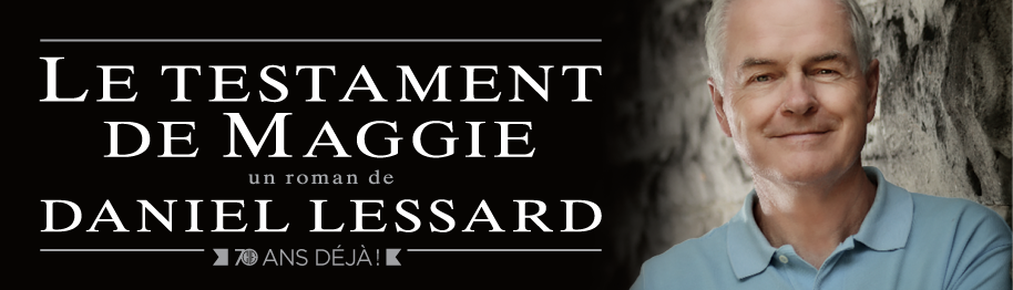 LE TESTAMENT DE MAGGIE, de Daniel Lessard
