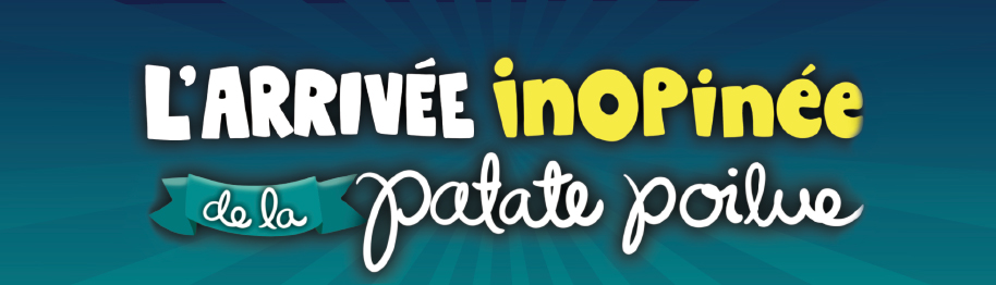 L’ARRIVÉE INOPINÉE DE LA PATATE POILUE, d'lise Rivard